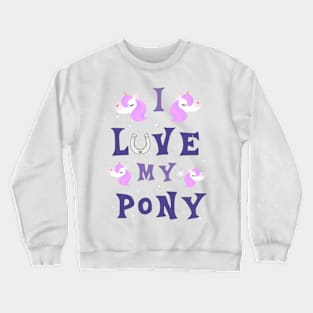 Love my pony Crewneck Sweatshirt